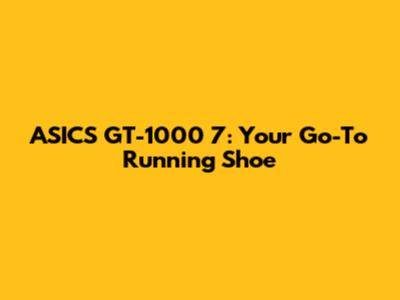 ASICS GT-1000 7: Your Go-To Running Shoe