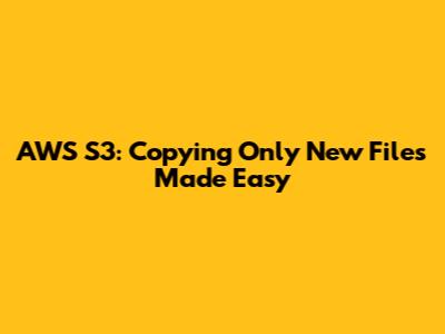 AWS S3: Copying Only New Files Made Easy