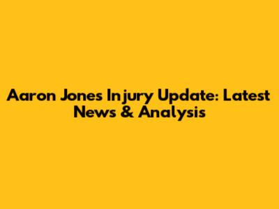Aaron Jones Injury Update: Latest News & Analysis