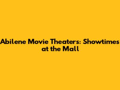 Abilene Movie Theaters: Showtimes at the Mall
