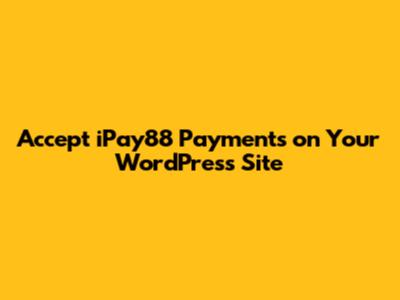 Accept iPay88 Payments on Your WordPress Site