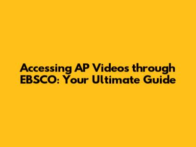 Accessing AP Videos through EBSCO: Your Ultimate Guide