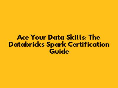 Ace Your Data Skills: The Databricks Spark Certification Guide
