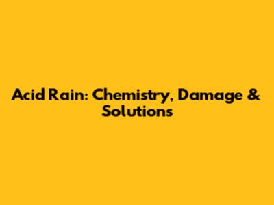 Acid Rain: Chemistry, Damage & Solutions