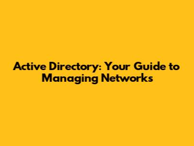 Active Directory: Your Guide to Managing Networks