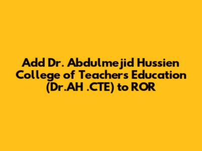 Add Dr. Abdulmejid Hussien College of Teachers' Education (Dr.AH .CTE) to ROR