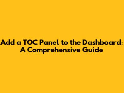 Add a TOC Panel to the Dashboard: A Comprehensive Guide