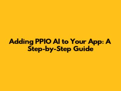 Adding PPIO AI to Your App: A Step-by-Step Guide