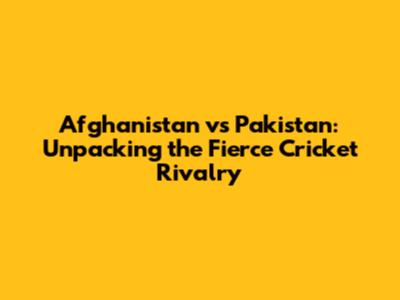 Afghanistan vs Pakistan: Unpacking the Fierce Cricket Rivalry