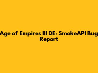 Age of Empires III DE: SmokeAPI Bug Report