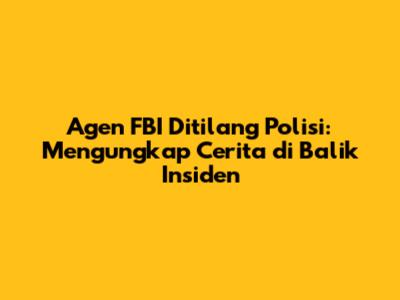 Agen FBI Ditilang Polisi: Mengungkap Cerita di Balik Insiden