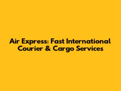 Air Express: Fast International Courier & Cargo Services