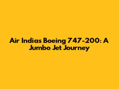 Air India's Boeing 747-200: A Jumbo Jet Journey