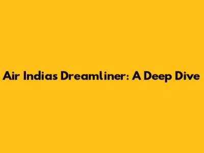 Air India's Dreamliner: A Deep Dive