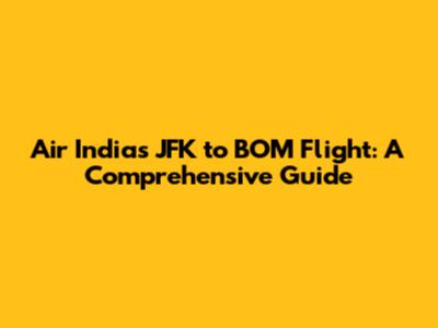 Air India's JFK to BOM Flight: A Comprehensive Guide