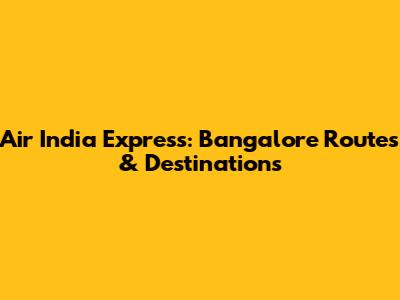 Air India Express: Bangalore Routes & Destinations