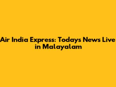 Air India Express: Today's News Live in Malayalam