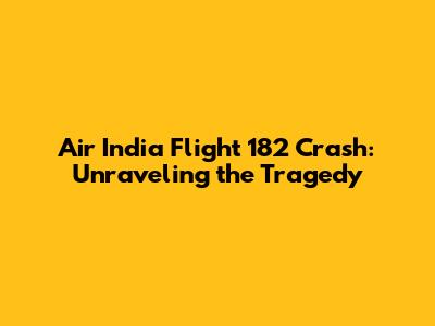 Air India Flight 182 Crash: Unraveling the Tragedy