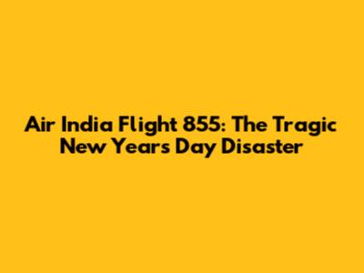 Air India Flight 855: The Tragic New Year's Day Disaster