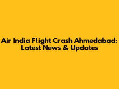 Air India Flight Crash Ahmedabad: Latest News & Updates