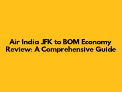 Air India JFK to BOM Economy Review: A Comprehensive Guide