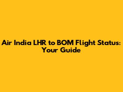 Air India LHR to BOM Flight Status: Your Guide
