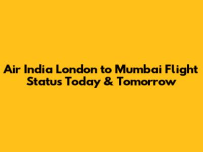 Air India London to Mumbai Flight Status Today & Tomorrow