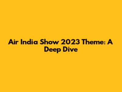 Air India Show 2023 Theme: A Deep Dive