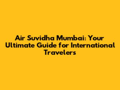 Air Suvidha Mumbai: Your Ultimate Guide for International Travelers