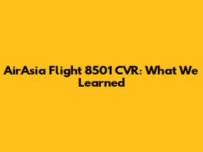 AirAsia Flight 8501 CVR: What We Learned