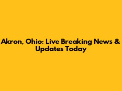 Akron, Ohio: Live Breaking News & Updates Today
