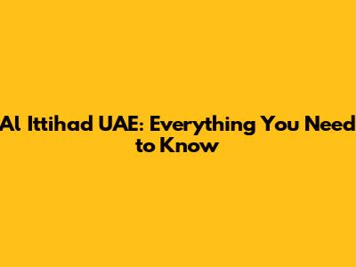 Al Ittihad UAE: Everything You Need to Know