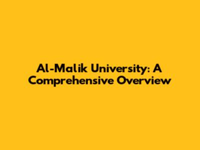 Al-Malik University: A Comprehensive Overview