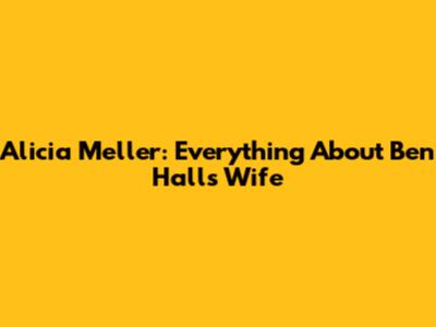 Alicia Meller: Everything About Ben Hall's Wife
