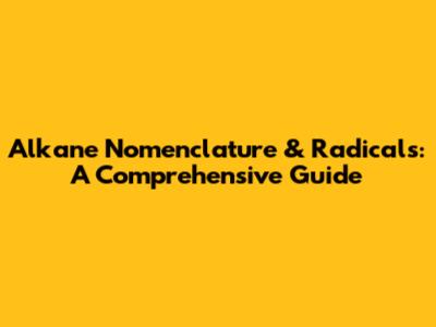 Alkane Nomenclature & Radicals: A Comprehensive Guide