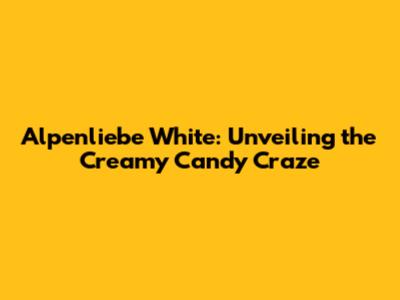 Alpenliebe White: Unveiling the Creamy Candy Craze