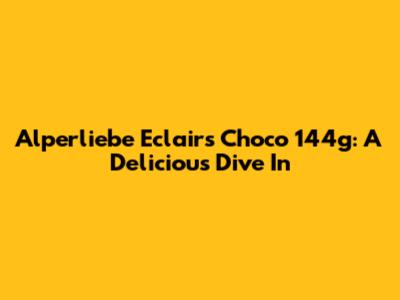 Alperliebe Eclairs Choco 144g: A Delicious Dive In
