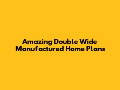 Amazing Double Wide Manufactured Home Plans