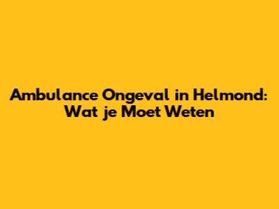 Ambulance Ongeval in Helmond: Wat je Moet Weten