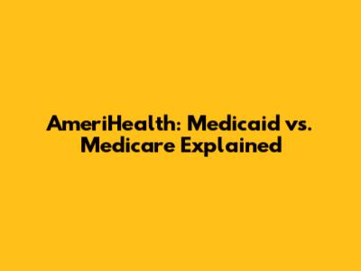 AmeriHealth: Medicaid vs. Medicare Explained