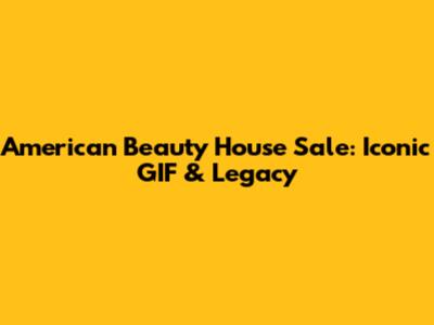 American Beauty House Sale: Iconic GIF & Legacy