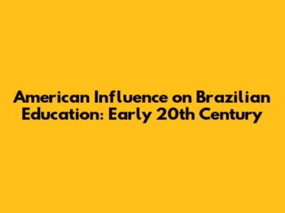 American Influence on Brazilian Education: Early 20th Century