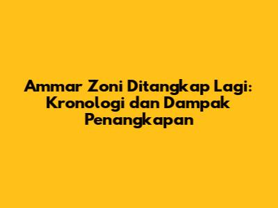 Ammar Zoni Ditangkap Lagi: Kronologi dan Dampak Penangkapan