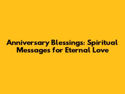 Anniversary Blessings: Spiritual Messages for Eternal Love