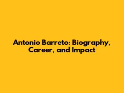 Antonio Barreto: Biography, Career, and Impact