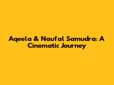 Aqeela & Naufal Samudra: A Cinematic Journey