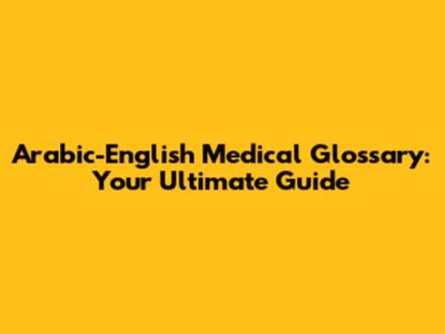 Arabic-English Medical Glossary: Your Ultimate Guide