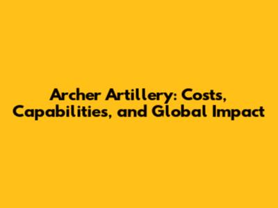 Archer Artillery: Costs, Capabilities, and Global Impact
