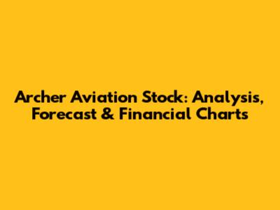 Archer Aviation Stock: Analysis, Forecast & Financial Charts