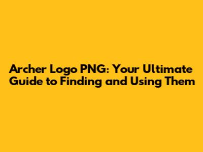 Archer Logo PNG: Your Ultimate Guide to Finding and Using Them